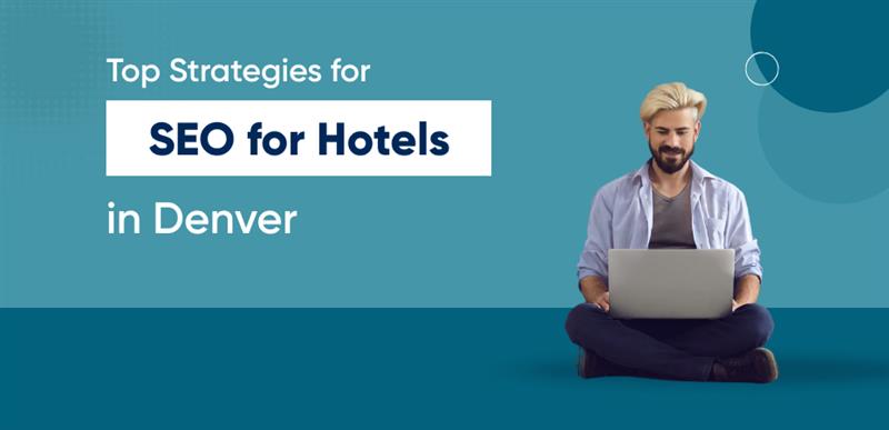 Top Strategies for SEO for Hotels in Denver