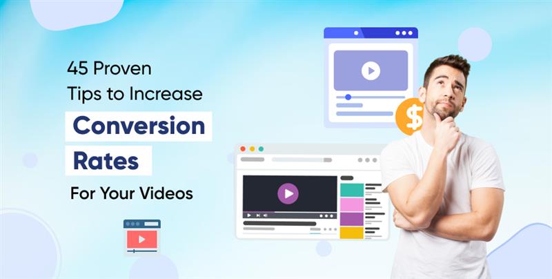 45 Proven Tips to Increase Conversion Rates For Your Videos