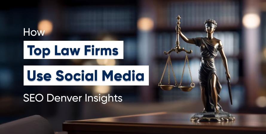How Top Law Firms Use Social Media SEO Denver Insights