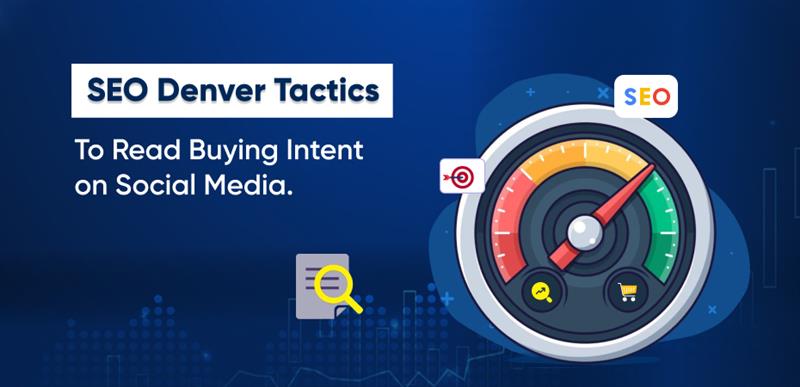 SEO Denver Tactics to Read Buying Intent on Social Media