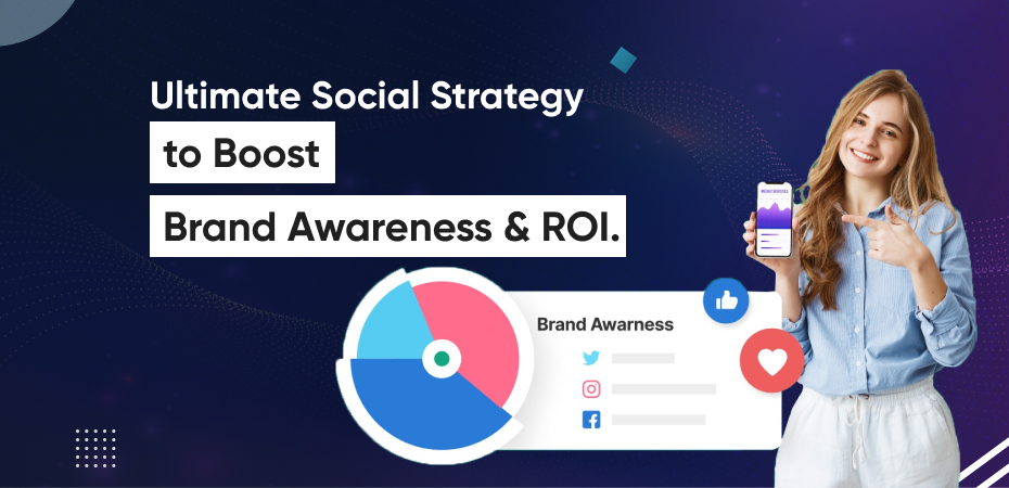Ultimate Social Strategy to Boost Brand Awareness & RO