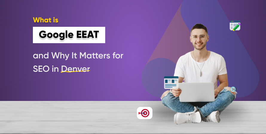 What is Google EEAT and Why It Matters for SEO in Denver